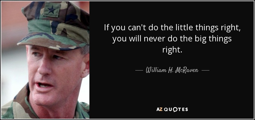 quote-if-you-can-t-do-the-little-things-right-you-will-never-do-the-big-things-right-william-h-mcraven-88-0-098.jpeg.a3aadcaa2e5007b1f7809fabab51a140.jpeg